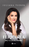 Cumpara ieftin Fericirea nu costă nimic - Hardcover - Iuliana Tudor - Univers