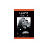 Dolores Huerta: A Life in American History