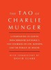 Tao of Charlie Munger: A Compilation of Quotes from Berkshire Hathaway&#039;s Vice Chairman on Life, Business, and the Pursuit of Wealth with Comm