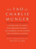 Tao of Charlie Munger: A Compilation of Quotes from Berkshire Hathaway&#039;s Vice Chairman on Life, Business, and the Pursuit of Wealth with Comm