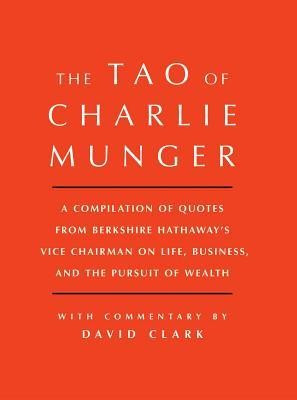 Tao of Charlie Munger: A Compilation of Quotes from Berkshire Hathaway&amp;#039;s Vice Chairman on Life, Business, and the Pursuit of Wealth with Comm foto