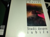 STUDII DESPRE IUBIRE - JOSE ORTEGA Y GASSET, HUMANITAS 1995, 238 pag