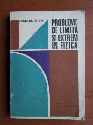 Romulus Sfichi - Probleme de limita si extrem in fizica foto