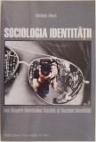 Sociologia identitatii sau Despre identitatea sociala si socialul identitatii &ndash; Melinda Dinca