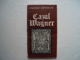 Cazul Wagner. Nietzsche contra Wagner - Friedrich Nietzsche, 1983, Alta editura