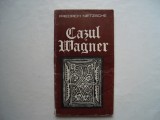 Cazul Wagner. Nietzsche contra Wagner - Friedrich Nietzsche, 1983, Alta editura