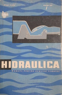 Hidraulica. Manual pentru scolile tehnice - Ovidiu Blaga, Ion Panait foto