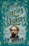 The Mystery of Charles Dickens | A. N. Wilson, Atlantic Books