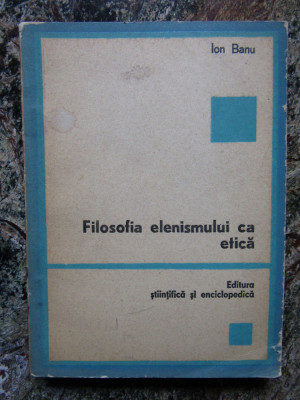 Ion Banu - Filosofia elenismului ca etica foto