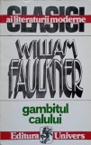 Gambitul Calului - William Faulkner, Editura Univers 1993, Roman, Clasic al Literaturii Moderne, Coperta Necartonata