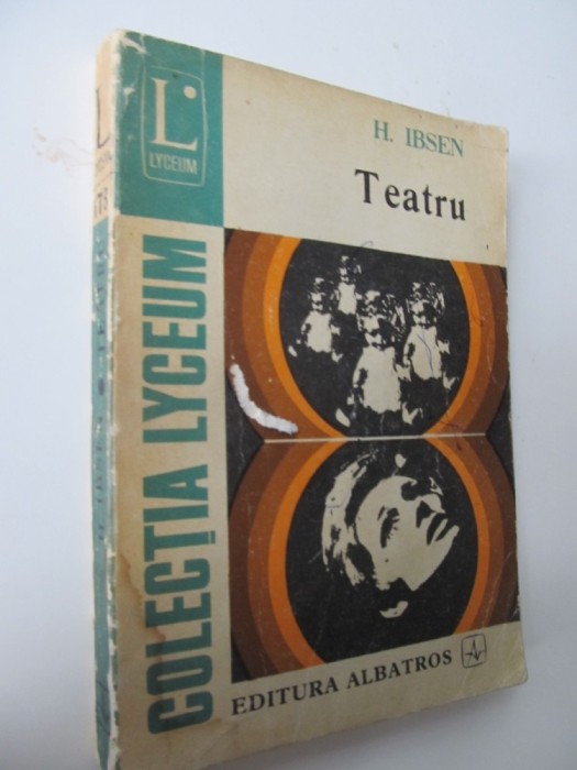 Teatru (O casa de papusi , Strigoii , Rata salbatica) - H. Ibsen