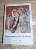 Arta romanica din Catalonia. Picturi murale - text de Jose Gudiol Ricart (Editura Meridiane, 1968)