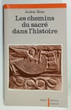 LES CHEMINS DU SACRE DAND L 'HISTOIRE par JULIEN RIES , 1985, DEDICATIE *
