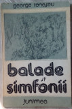 Cumpara ieftin GEORGE IONASCU - BALADE SI SIMFONII (VERSURI, ultim volum antum - 1983)