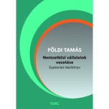 Nemzetk&ouml;zi v&aacute;llalatok vezet&eacute;se - Gyakorlati k&eacute;zik&ouml;nyv - F&ouml;ldi Tam&aacute;s