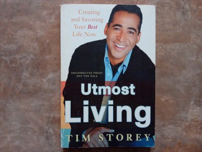 Utmost Living : Creating and Savoring Your Best Life Now. by Tim Storey, 2008 foto