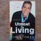 Utmost Living : Creating and Savoring Your Best Life Now. by Tim Storey, 2008