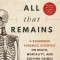 All That Remains: A Renowned Forensic Scientist on Death, Mortality, and Solving Crimes