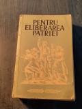 Pentru eliberarea patriei documente extrase de presa memorii 23 aug 25 oct 1944