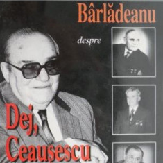 Alexandru Barladeanu despre Dej, Ceausescu si Iliescu – Lavinia Betea