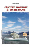 Calatorii imaginare in zonele polare - Daniela Dosa, Daniel Dosa