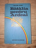 Batalia pentru Ardeal- Valer Pop