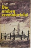 Din umbra crematorului &ndash; Oliver Lustig - Roman - Carte beletristica