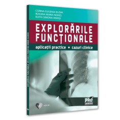 Explorarile functionale. Aplicatii practice, cazuri clinice, Eugenia Corina Budin , Roxana Maria Nemes , Edith-Simona Ianosi