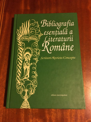 Bibliografia Esentiala a Literaturii Romane (2003 - Ca noua!) foto