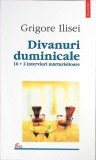 Divanuri Duminicale: 16+2 Interviuri Mărturisitoare - Grigore Ilisei, Polirom, 2001, Carte Crestinism, Religioasa