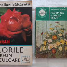 FLORILE-PARFUM SI CULOARE- AURELIAN BALTARETU+ PASTRAREA FLORILOR TAIATE
