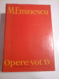 M. EMINESCU - OPERE vol. XV - Editura Academiei Romane 1993 - ed. Perpessicius