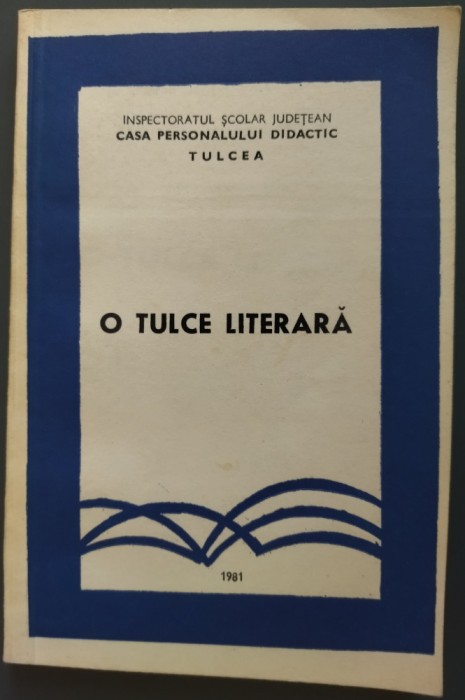 O TULCE LITERARA/CULEGERE VERSURI&amp;PROZA 1981:Emil Bajan/Ion Cepoi/Gh.Postelnicu+