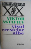 Carte Visul crestelor albe - Viktor Astafiev, Beletristica