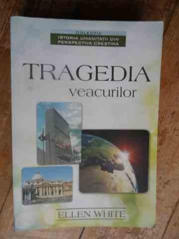 Tragedia Veacurilor - Ellen White ,538791