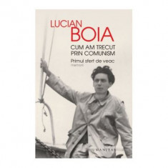 Cum am trecut prin comunism. Primul sfert de veac - Lucian Boia