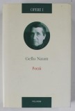 POEZII de GELLU NAUM , SERIA OPERE , VOLUMUL I , 2011 ,