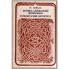 Nicolae Iorga - Istoria literaturii romanesti introducere sintetica (dupa note stenografice ale unui curs) - 116871