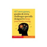 417 More Games, Puzzles &amp; Trivia Challenges Specially Designed to Keep Your Brain Young