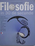 Filosofie in 30 de secunde. Cele mai provocatoare si mai captivante idei filosofice, fiecare explicata intr-o jumatate de minut