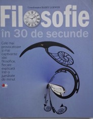 Filosofie in 30 de secunde. Cele mai provocatoare si mai captivante idei filosofice, fiecare explicata intr-o jumatate de minut
