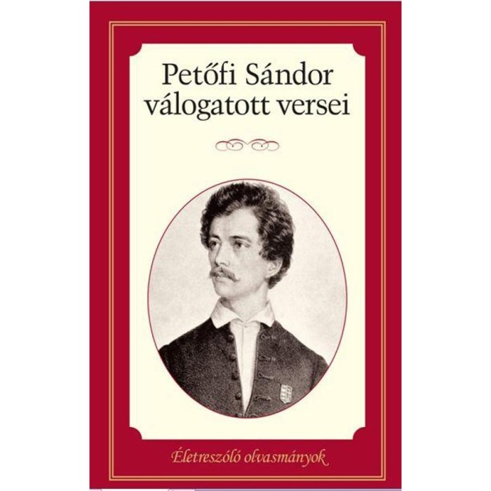 Petőfi S&aacute;ndor v&aacute;logatott versei - &Eacute;letresz&oacute;l&oacute; olvasm&aacute;nyok