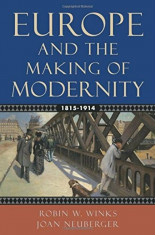 Europe and the Making of Modernity: 1815-1914, Paperback/Robin W. Winks foto