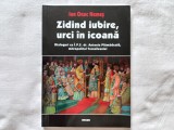 ZIDIND IUBIRE URCI IN ICOANA. DIALOGURI CU &Icirc;.P.S. DR. ANTONIE PLAMADEALA, MITROP