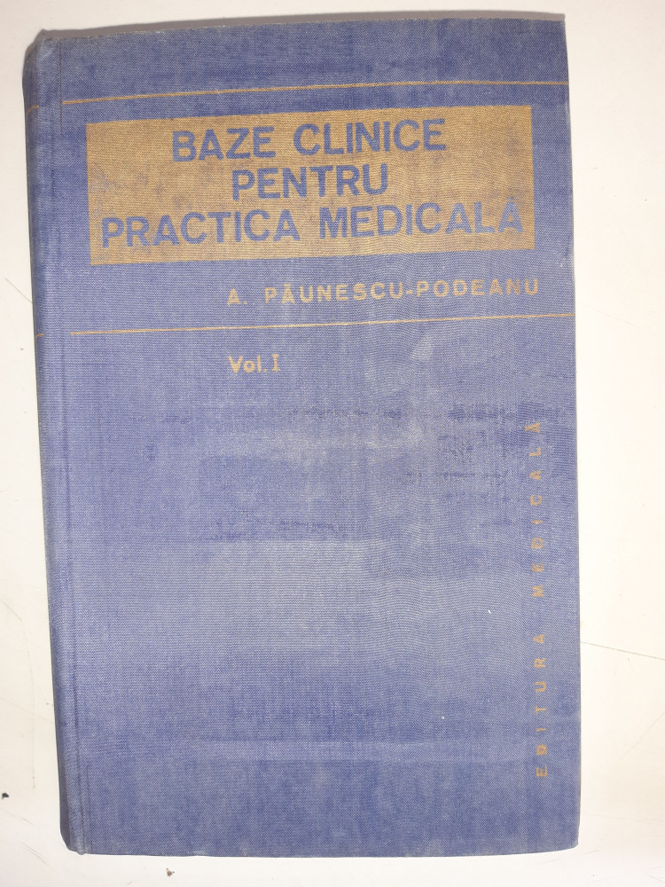 Baze Clinice pentru Practica Medicala - A. Paunescu-Podeanu - Vol.1 |  Okazii.ro