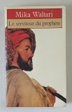 LE SERVITEUR DU PROPHETE , ROMAN par MIKA WALTARI , 1985