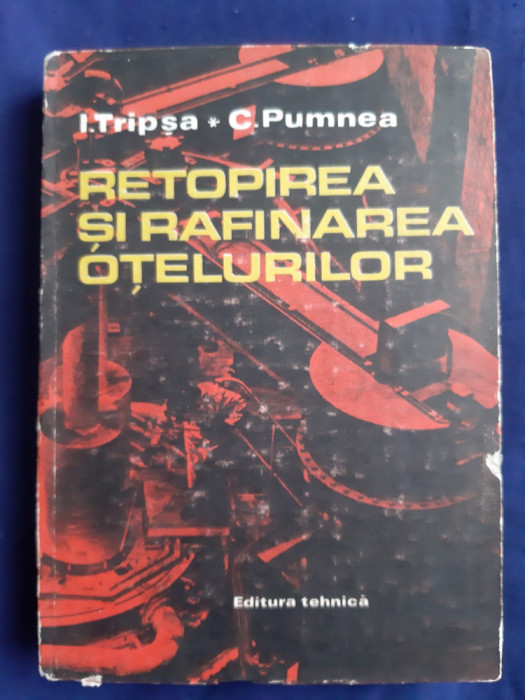 I. Tripșa, C. Pumnea - retopirea și rafinarea oțelurilor _ Ed. Tehnică, 1984