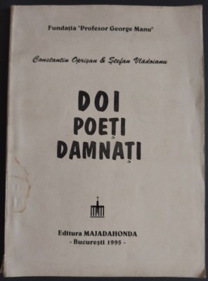 DOI POETI DAMNATI: CONSTANTIN OPRISAN - POEM ONTOLOGIC &amp;amp; STEFAN VLADOIANU - GOLFUL VESPERAL (EDITURA MAJADAHONDA 1995) [FUNDATIA PROFESOR GEORGE MANU] foto