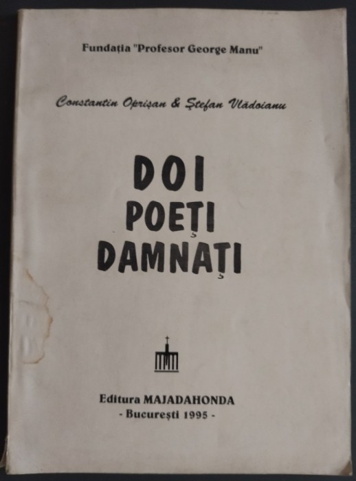 DOI POETI DAMNATI: CONSTANTIN OPRISAN - POEM ONTOLOGIC &amp; STEFAN VLADOIANU - GOLFUL VESPERAL (EDITURA MAJADAHONDA 1995) [FUNDATIA PROFESOR GEORGE MANU]