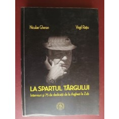 La spartul targului Interviuri si 75 de dedicatii de la Arghezi la Zub- Nicolae Gheran, Virgil Ratiu